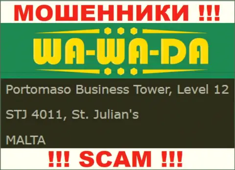 Оффшорное расположение Wa Wa Da - Portomaso Business Tower, Level 12 STJ 4011, St. Julian's, Malta, оттуда эти интернет-мошенники и проворачивают противоправные махинации