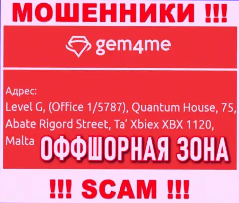 За слив доверчивых клиентов internet-мошенникам Gem 4Me точно ничего не будет, потому что они осели в оффшорной зоне: Level G, (Office 1/5787), Quantum House, 75, Abate Rigord Street, Ta′ Xbiex XBX 1120, Malta