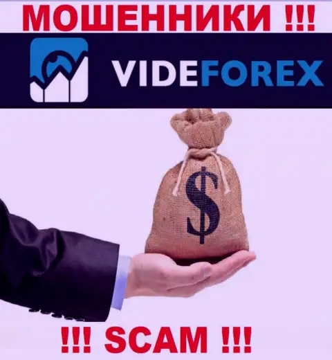 VideForex не дадут Вам вывести денежные вложения, а а еще дополнительно процент за вывод будут требовать